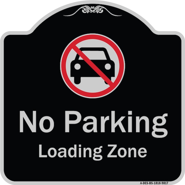 Designer Series-No Parking Loading Zone With No Car Symbol, 18" x 18", BS-1818-9817